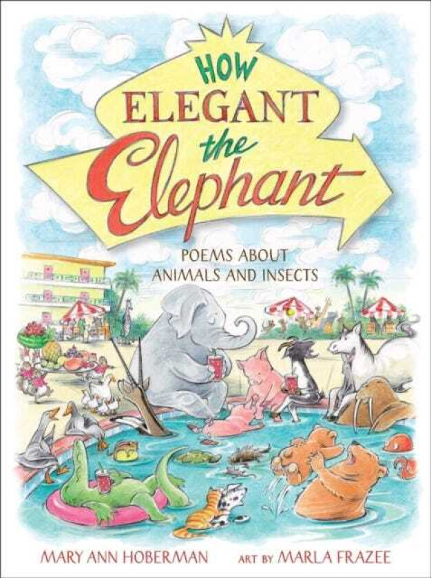 How Elegant the Elephant Poems About Animals and Insects
