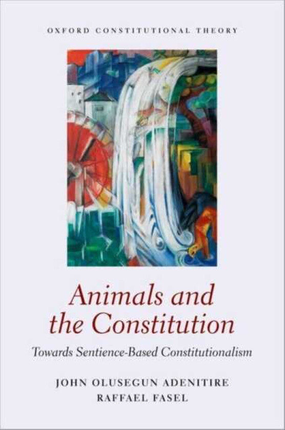 Animals and the Constitution Towards SentienceBased Constitutionalism