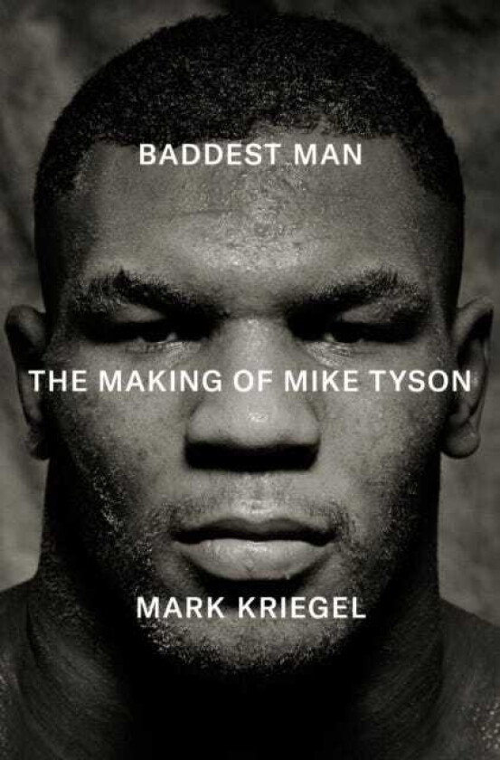 Baddest Man The making of Mike Tyson