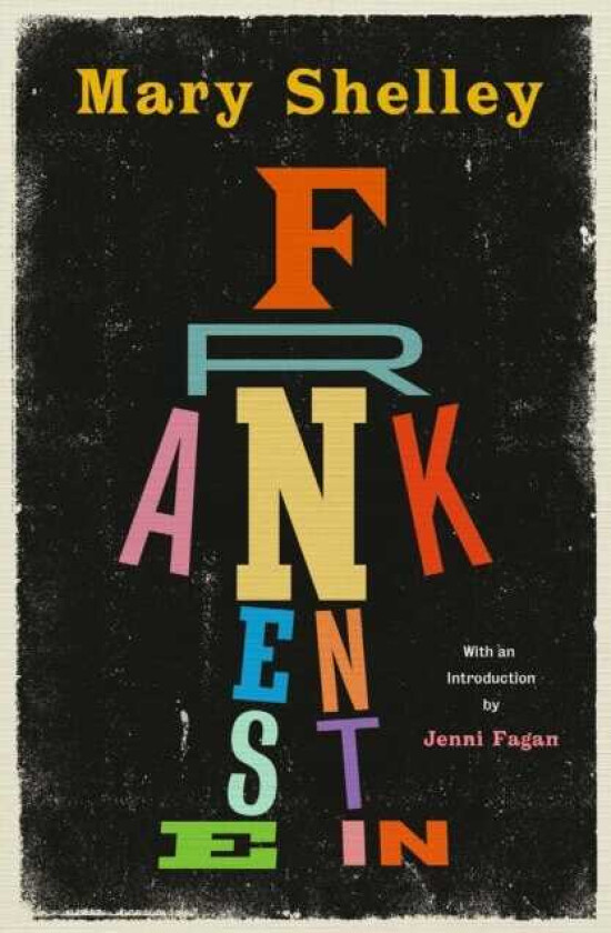 Frankenstein New Edition of Mary Shelley’s Science Fiction Masterpiece