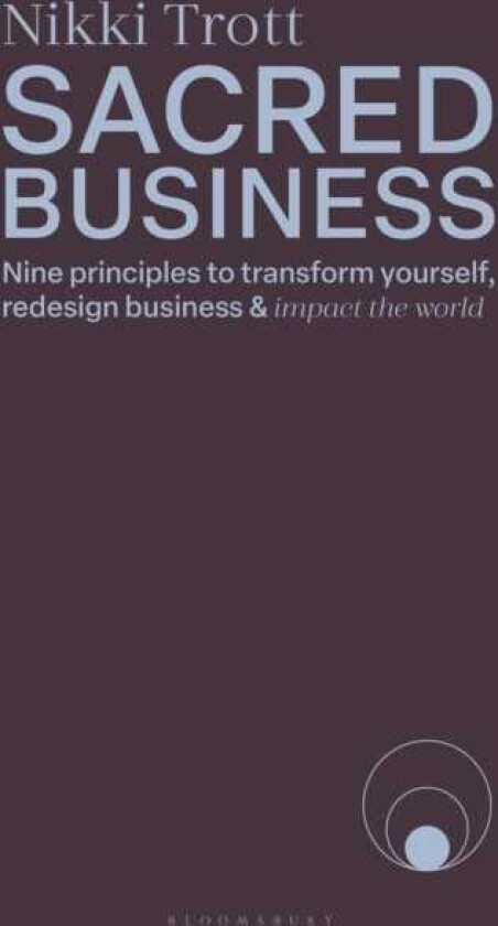Sacred Business Nine principles to transform yourself, redesign business and impact the world