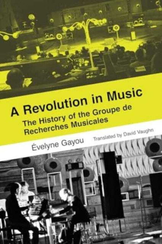 A Revolution in Music The History of the Groupe de Recherches Musicales