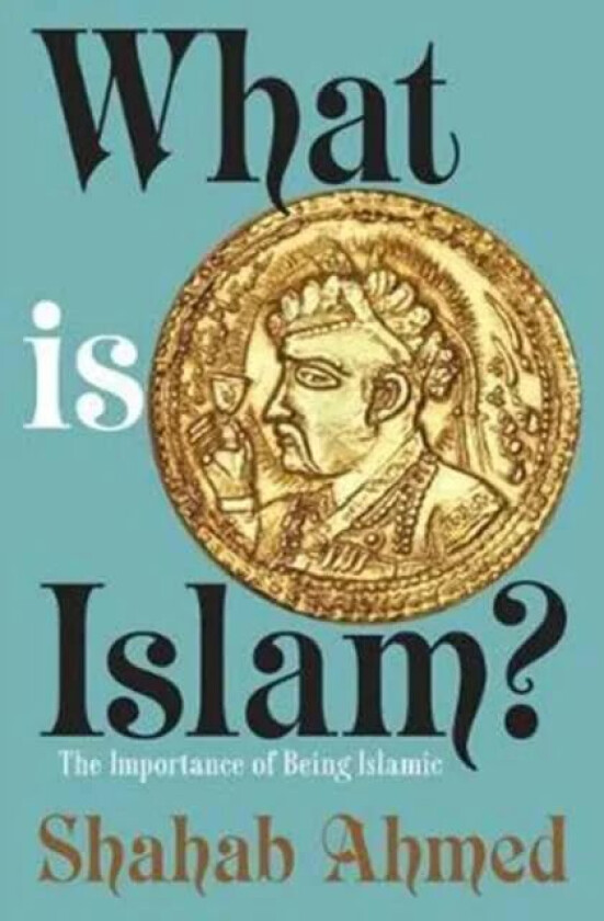 What Is Islam? av Shahab Ahmed