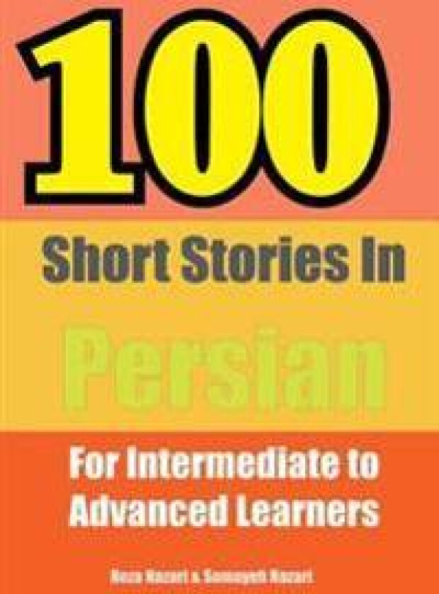 100 Short Stories in Persian: For Intermediate to Advanced Persian Learners