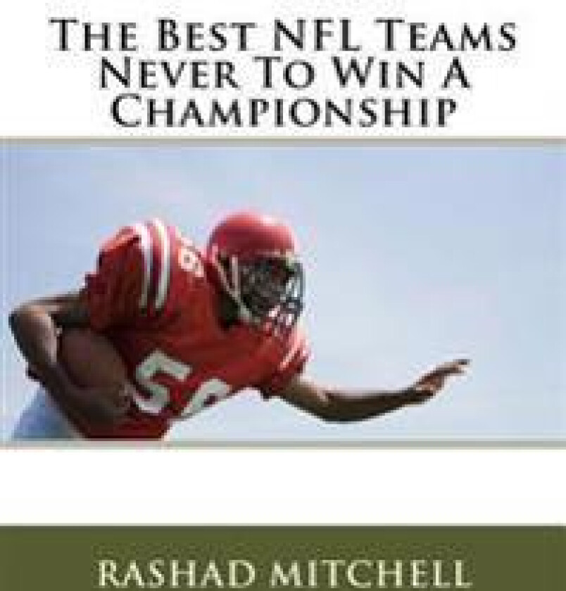 The Best NFL Teams Never to Win a Championship