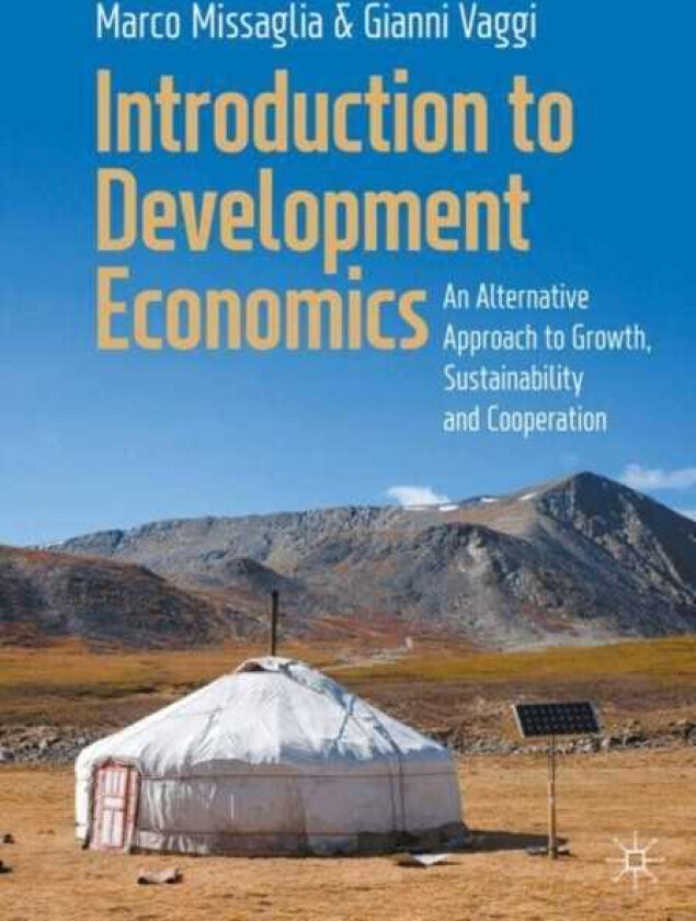 Introduction to Development Economics An Alternative Approach to Growth, Sustainability and Cooperation