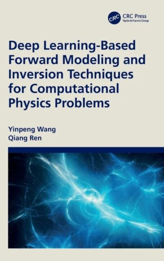 Deep Learning-Based Forward Modeling and Inversion Techniques for Computational Physics Problems av Yinpeng Wang, Qiang Ren