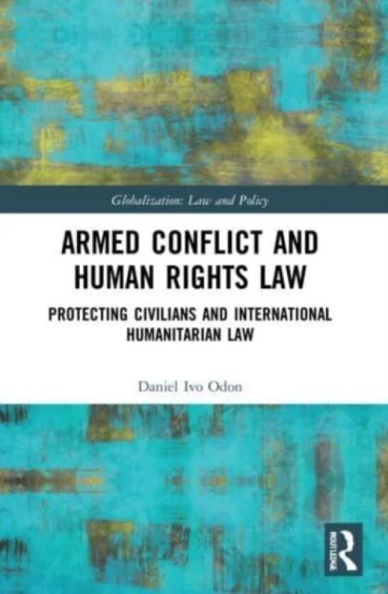Armed Conflict and Human Rights Law av Daniel Ivo Odon