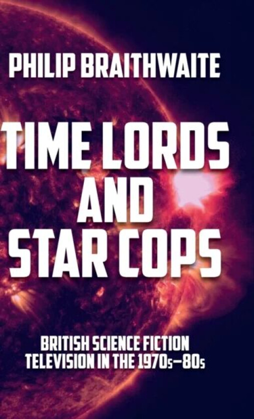 Time Lords and Star Cops av Philip Braithwaite