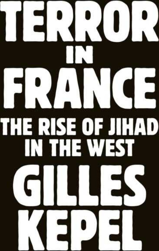 Terror in France The Rise of Jihad in the West