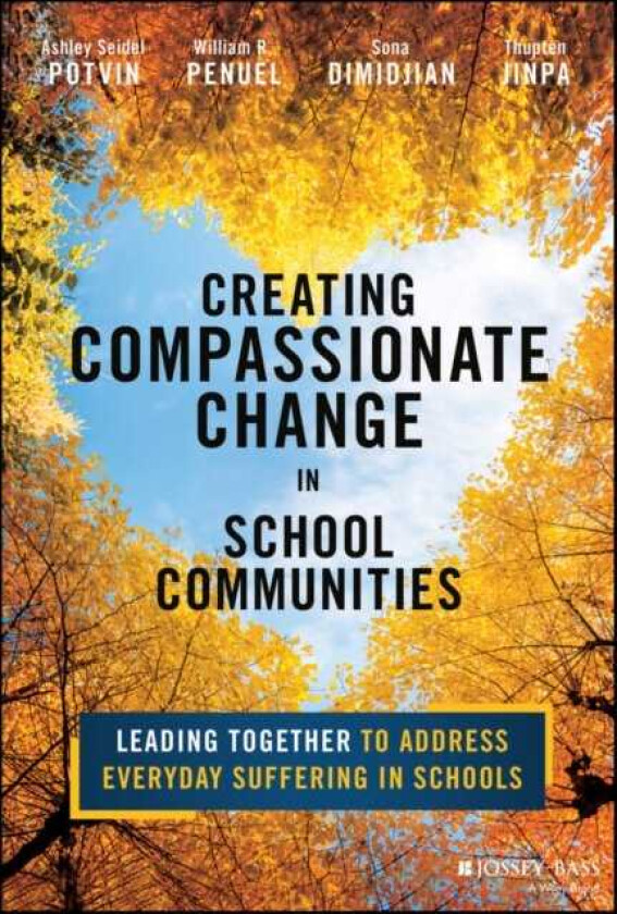Creating Compassionate Change in School Communities Leading Together to Address Everyday Suffering in Schools