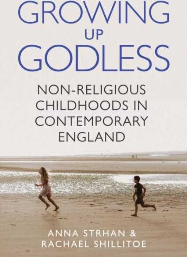 Growing Up Godless NonReligious Childhoods in Contemporary England