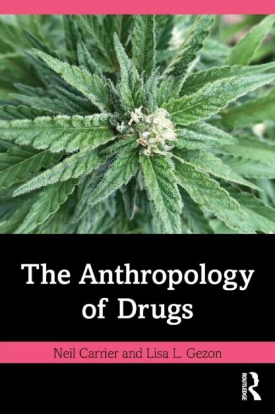 The Anthropology of Drugs av Neil Carrier, Lisa L. Gezon