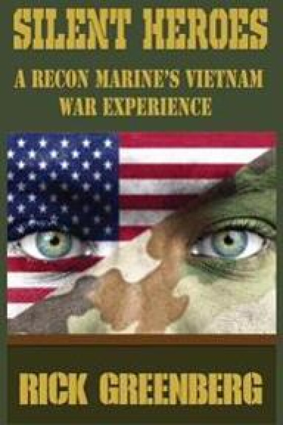 Silent Heroes: A Recon Marine's Vietnam War Experience