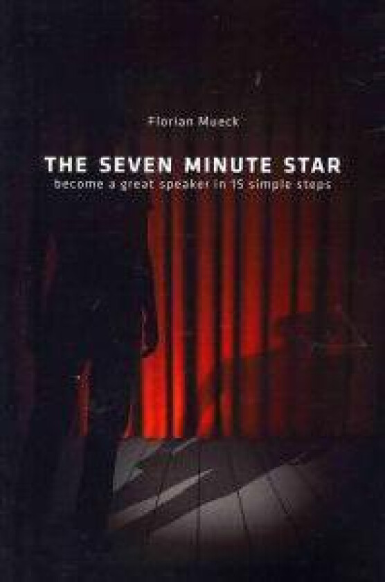 The Seven Minute Star: Become a Great Speaker in 15 Simple Steps