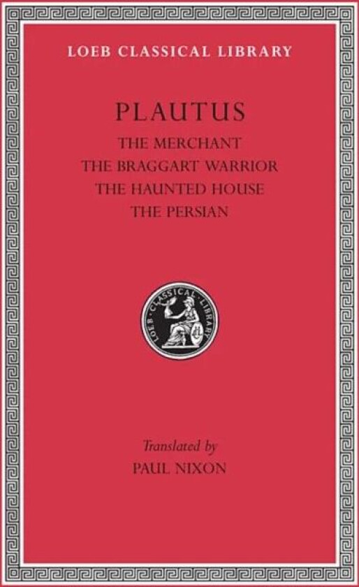 The Merchant. The Braggart Soldier. The Ghost. The Persian av Plautus