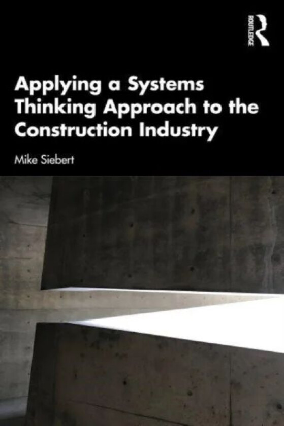 Applying a Systems Thinking Approach to the Construction Industry av Michael Siebert