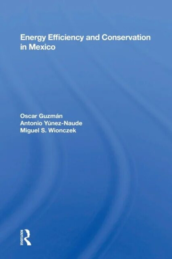 Energy Efficiency And Conservation In Mexico av Oscar Guzman