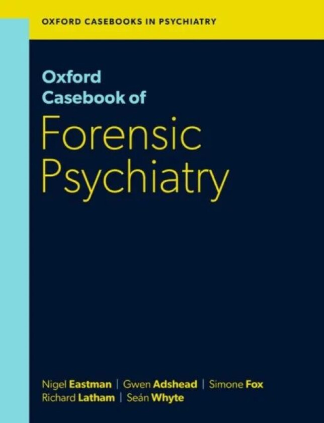 Oxford Casebook of Forensic Psychiatry av Prof Nigel (Emeritus Professor of Law and Ethics in Psychiatry Emeritus Professor of Law and Ethics in Psych