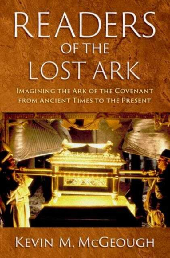 Readers of the Lost Ark Imagining the Ark of the Covenant from Ancient Times to the Present