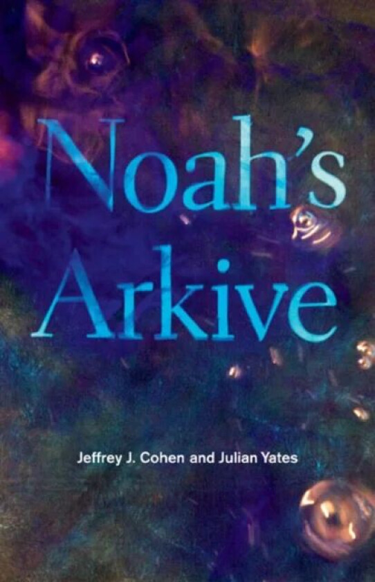 Noah's Arkive av Jeffrey J. Cohen, Julian Yates