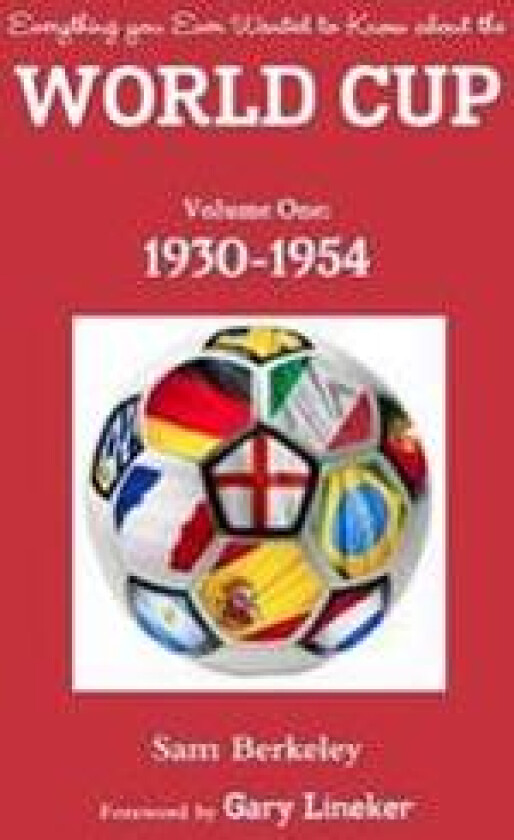 Everything You Ever Wanted to Know About the World Cup. Volume One: 1930-1954