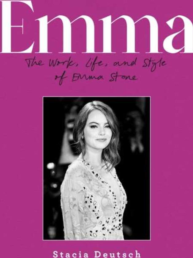 Emma  The Work, Life, and Style of Emma Stone