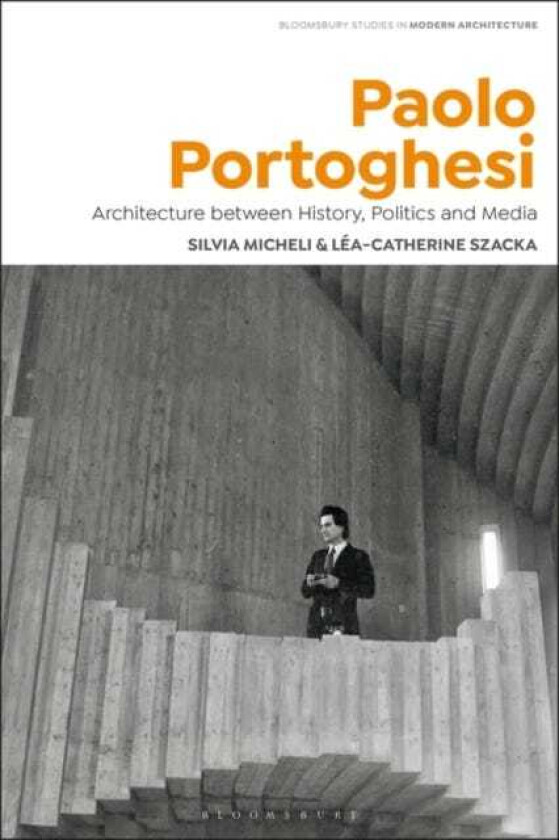 Paolo Portoghesi Architecture between History, Politics and Media