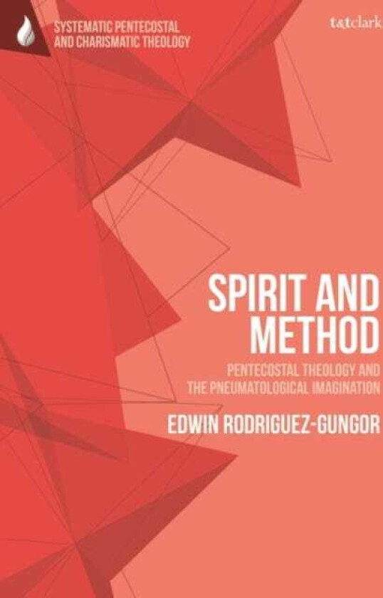 Spirit and Method Pentecostal Theology and the Pneumatological Imagination