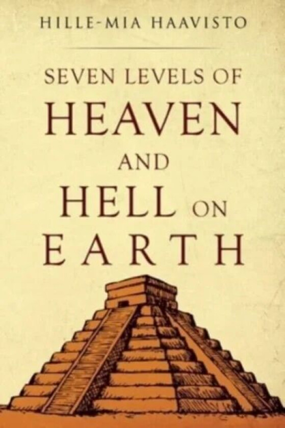 Seven Levels of Heaven and Hell on Earth av Hille-Mia Haavisto