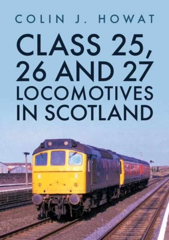 Class 25, 26 and 27 Locomotives in Scotland av Colin J. Howat