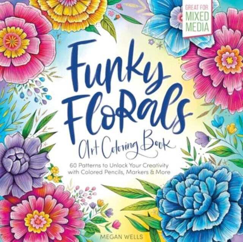 Funky Florals Art Coloring Book 60 Patterns to Unlock Your Creativity with Colored Pencils, Markers & More