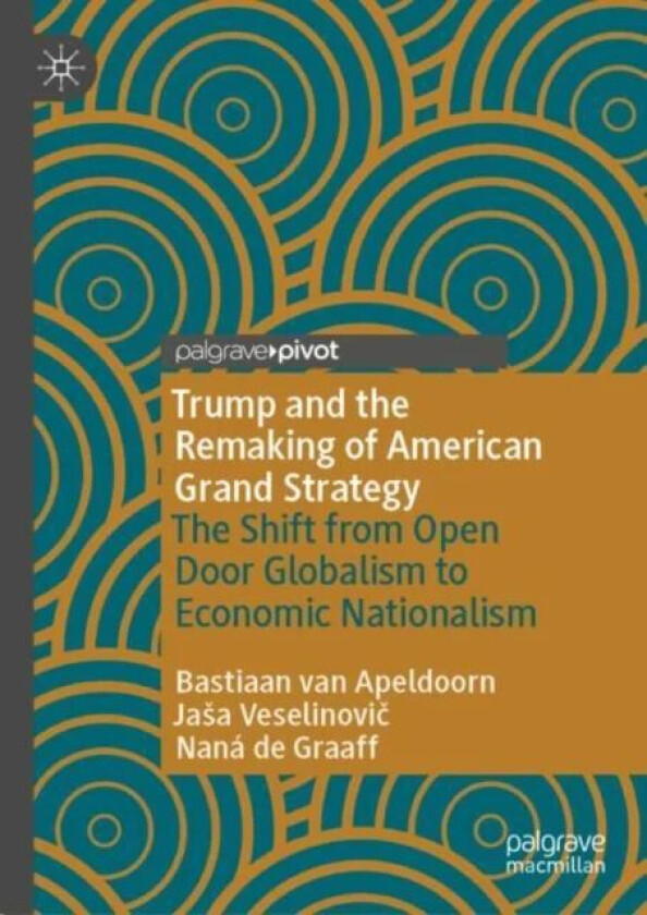 Trump and the Remaking of American Grand Strategy av Bastiaan van Apeldoorn, Jasa Veselinovic, Nana de Graaff