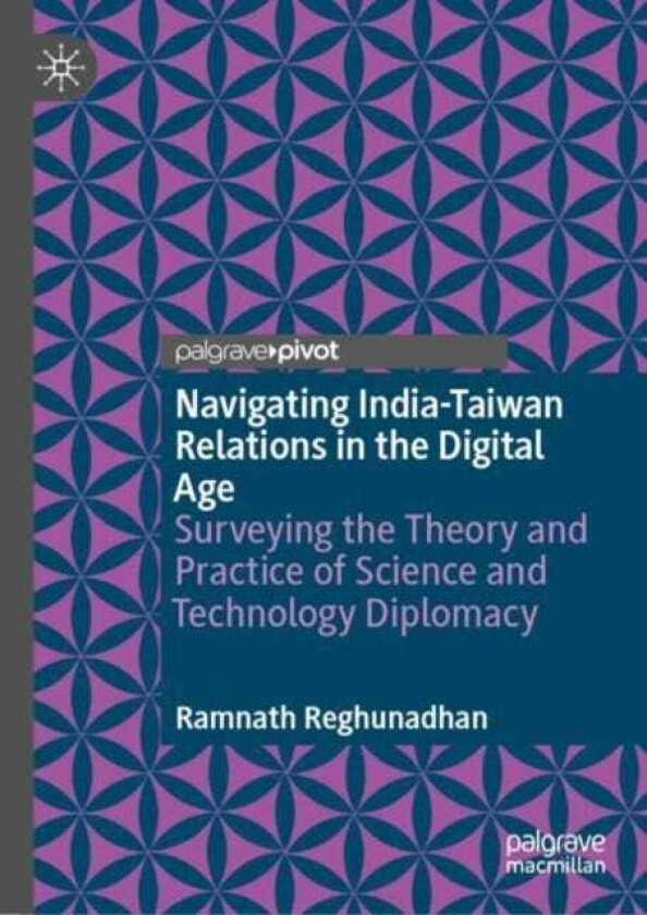 Navigating IndiaTaiwan Relations in the Digital Age Surveying the Theory and Practice of Science and Technology Diplomacy