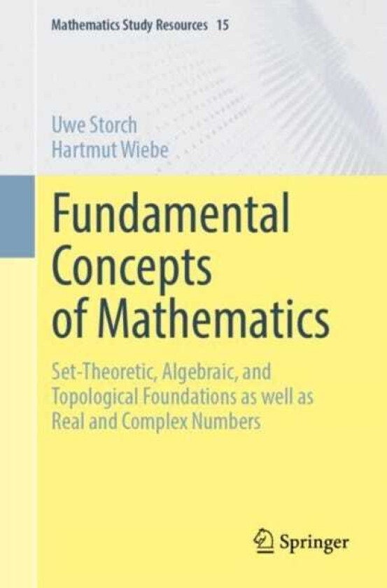 Fundamental Concepts of Mathematics SetTheoretic, Algebraic, and Topological Foundations as well as Real and Complex Numbers