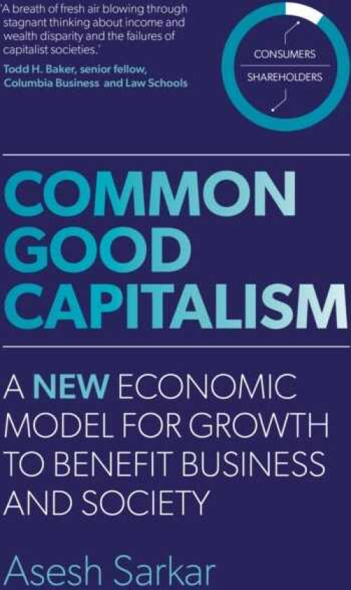 Common Good Capitalism A new economic model for growth to benefit business and society