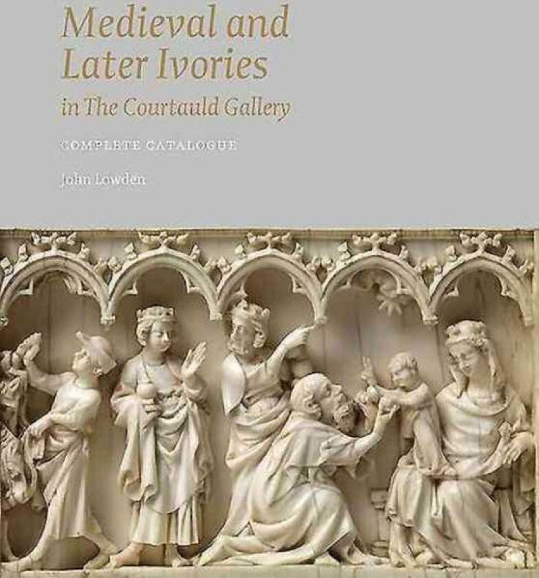 Medieval and Later Ivories in the Courtauld Gallery The Gambier Parry Collection