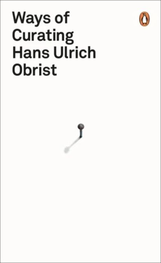 Ways of Curating av Hans Ulrich Obrist