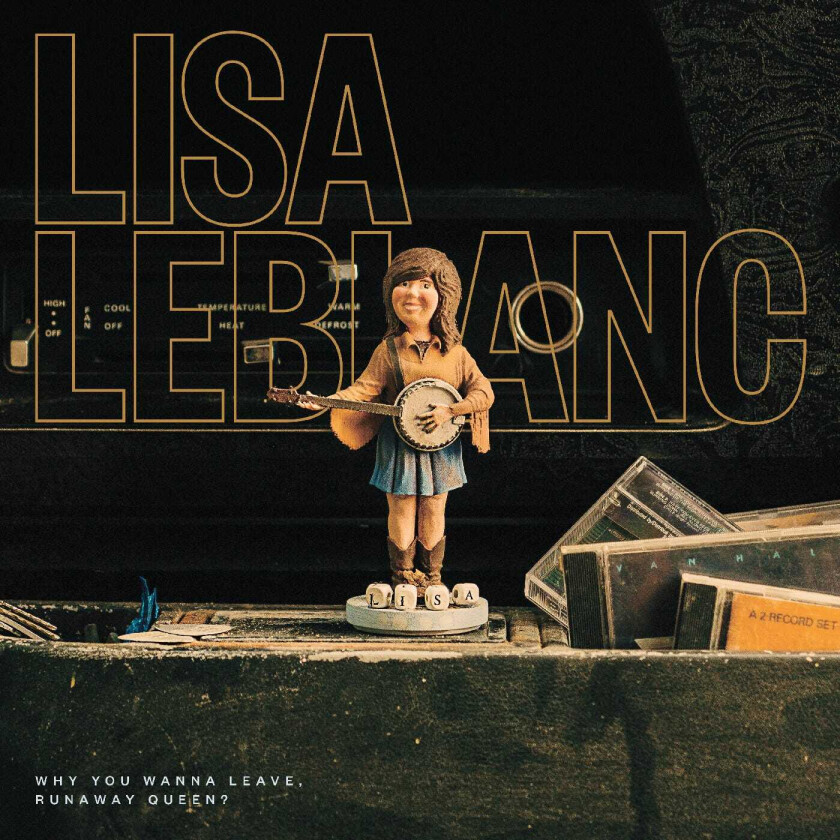 Lisa LeBlanc Why You Wanna Leave, Runaway Queen? CD