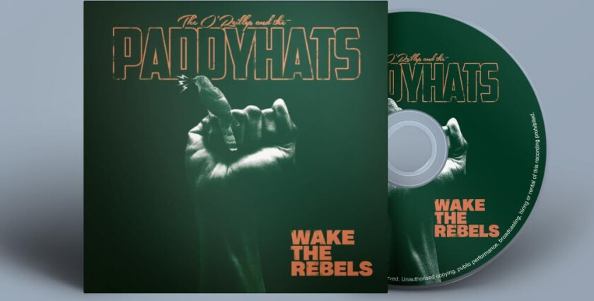 The O'Reillys And The Paddyhats Wake The Rebels CD