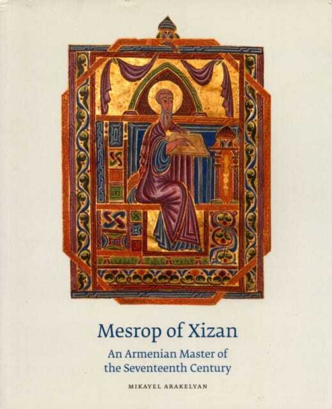 Mezrop of Xizan An Armenian Master of the Seventeenth Century