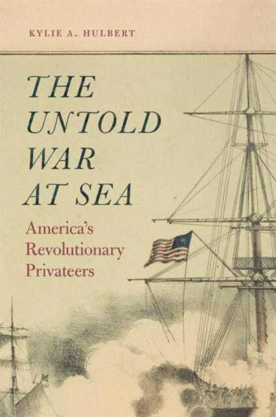 The Untold War at Sea America’s Revolutionary Privateers