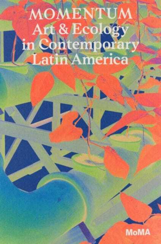 Momentum Art and Ecology in Contemporary Latin America