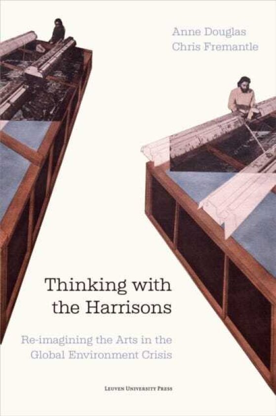 Thinking with the Harrisons Reimagining the Arts in the Global Environment Crisis