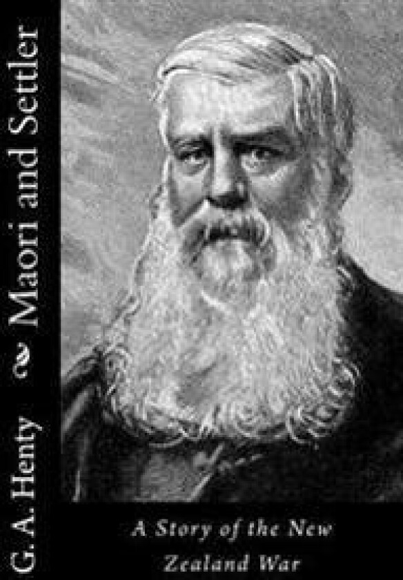 Maori and Settler: A Story of the New Zealand War