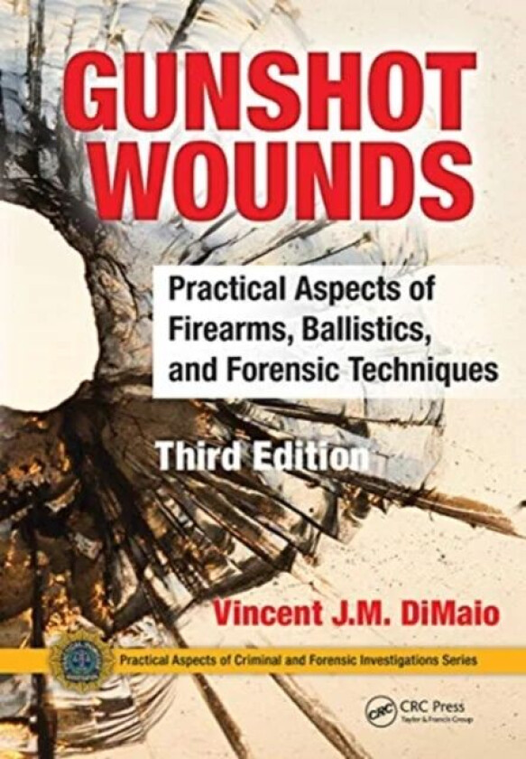 Gunshot Wounds av Vincent J.M. (Chief Medical Examiner Bexar County San Antonio Texas USA) DiMaio