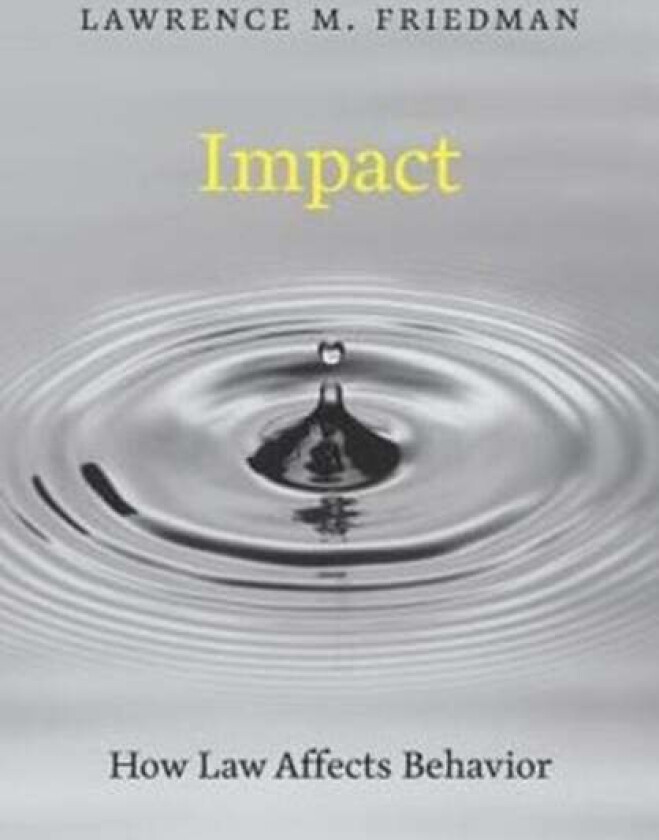 Impact - How Law Affects Behavior av Lawrence M. Friedman