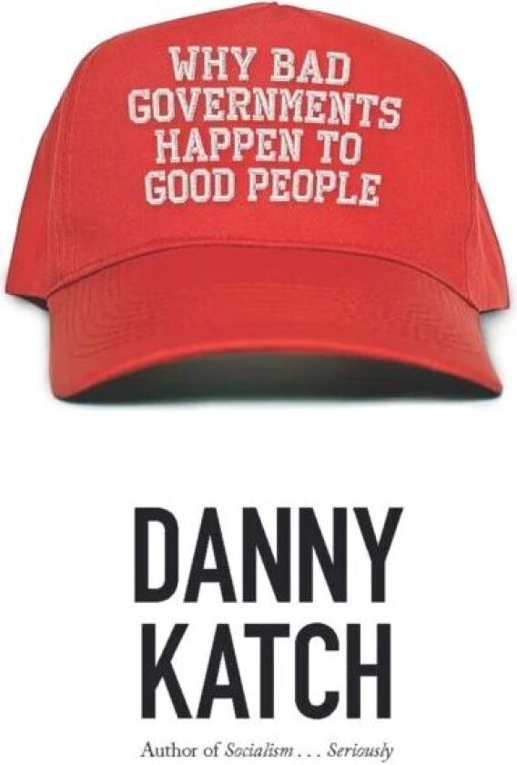 Why Bad Governments Happen To Good People av Danny Katch