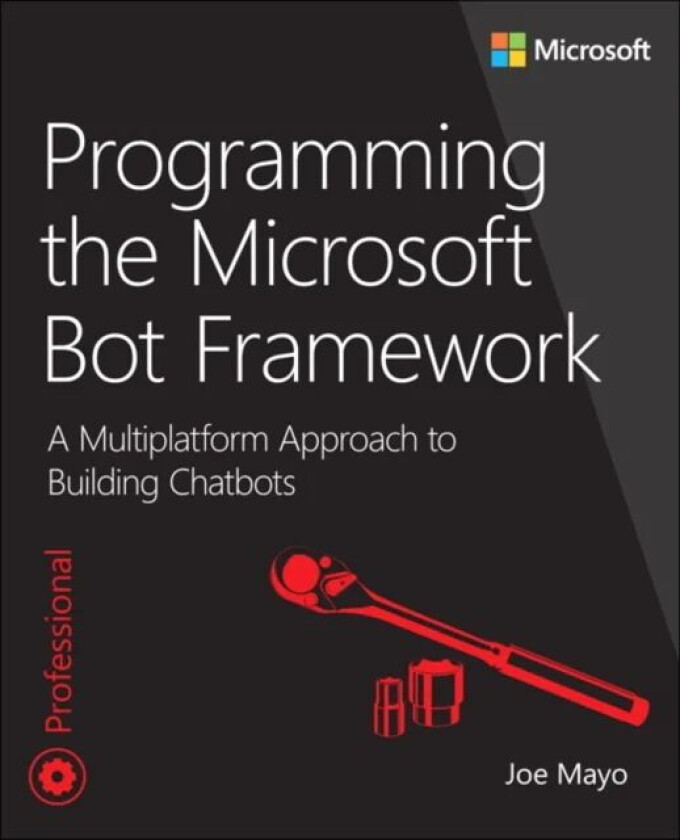 Programming the Microsoft Bot Framework av Joe Mayo