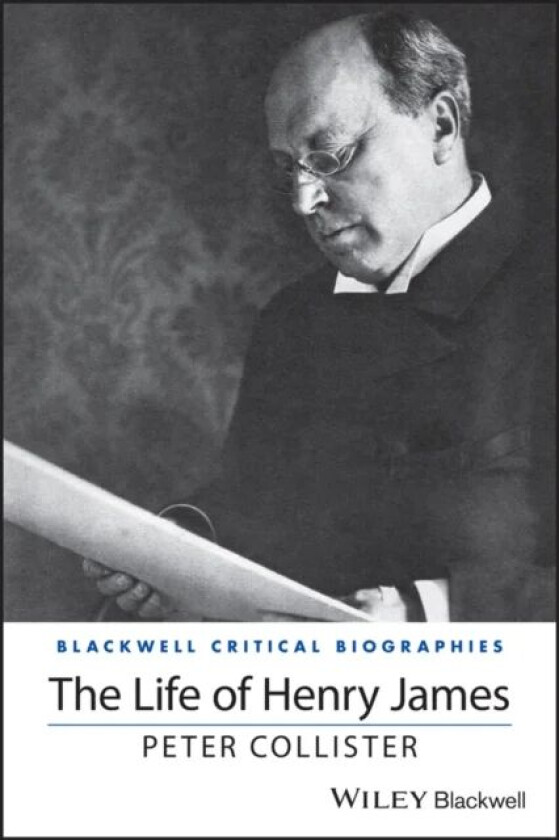 The Life of Henry James av Peter Collister